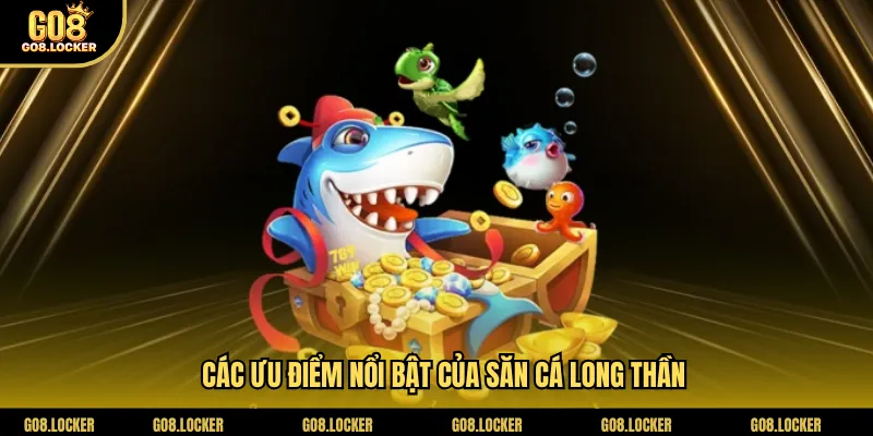 Các ưu điểm nổi bật của săn cá Long Thần