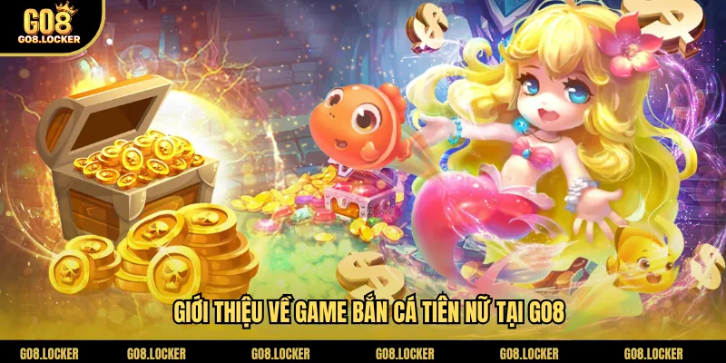 Giới thiệu về game bắn cá tiên nữ tại Go8