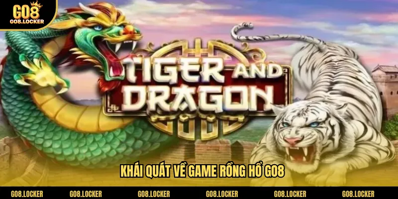 Khái quát về game rồng hổ Go8