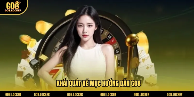 Khái quát về mục hướng dẫn Go8