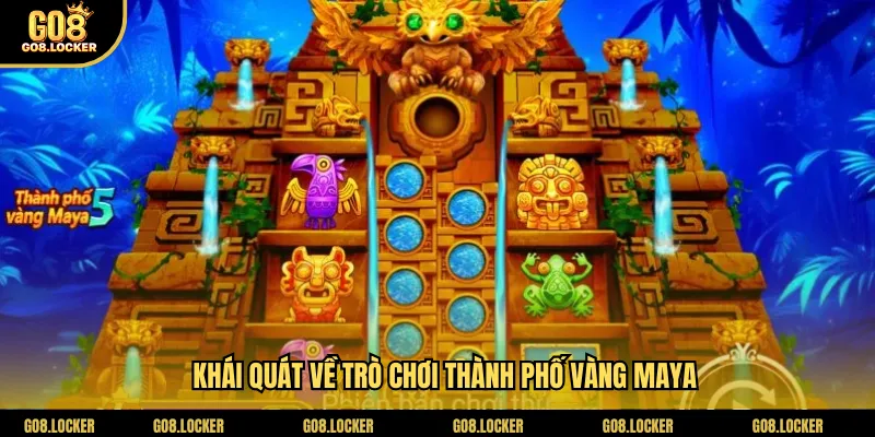 Khái quát về trò chơi thành phố vàng Maya