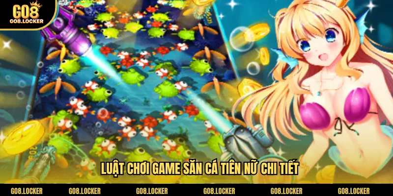 Luật chơi game săn cá tiên nữ chi tiết