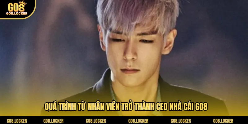 Quá trình từ nhân viên trở thành CEO nhà cái Go8