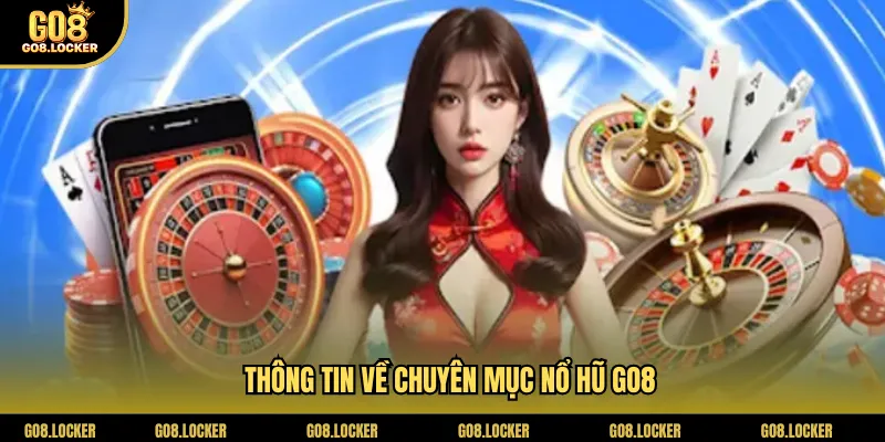 Thông tin về chuyên mục nổ hũ Go8